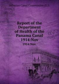 Report of the Department of Health of the Panama Canal. 1914:Nov.