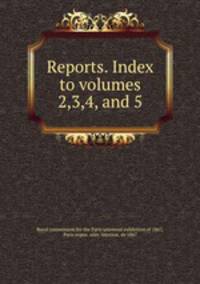 Reports. Index to volumes 2,3,4, and 5