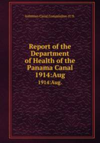 Report of the Department of Health of the Panama Canal. 1914:Aug.