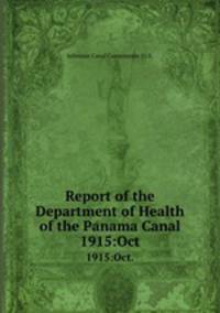 Report of the Department of Health of the Panama Canal. 1915:Oct.