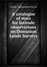 A catalogue of stars for latitude observations on Dominion Lands Surveys