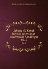 Bihang till Kongl. Svenska vetenskaps-akademiens handlingar. Bd. 2