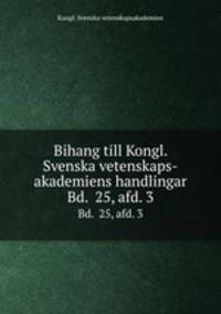 Bihang till Kongl. Svenska vetenskaps-akademiens handlingar. Bd. 25, afd. 3