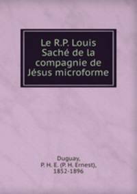 Le R.P. Louis Sach de la compagnie de Jsus microforme