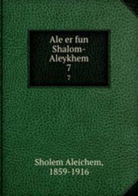 Ale er fun Shalom-Aleykhem. 7