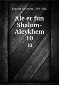 Ale er fun Shalom-Aleykhem. 10