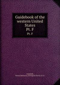 Guidebook of the western United States.. Pt. F