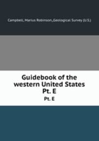 Guidebook of the western United States.. Pt. E