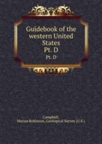 Guidebook of the western United States.. Pt. D