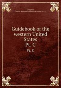 Guidebook of the western United States.. Pt. C