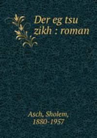 Der eg tsu zikh : roman