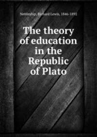 The theory of education in the Republic of Plato