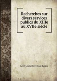Recherches sur divers services publics du XIIIe au XVIIe sicle