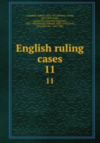 English ruling cases. 11