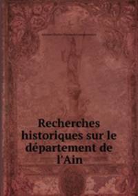 Recherches historiques sur le dpartement de l`Ain