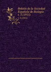 Boletn de la Sociedad Espaola de Biologa. t. 3 (1915)