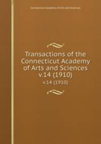 Transactions of the Connecticut Academy of Arts and Sciences. v.14 (1910)