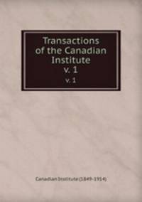 Transactions of the Canadian Institute. v. 1
