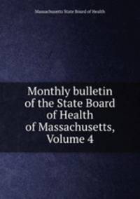 Monthly bulletin of the State Board of Health of Massachusetts, Volume 4