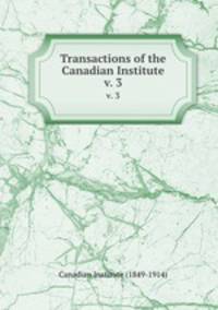 Transactions of the Canadian Institute. v. 3