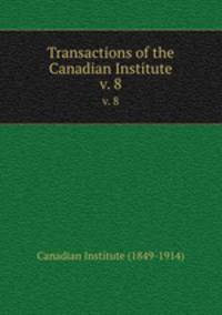 Transactions of the Canadian Institute. v. 8