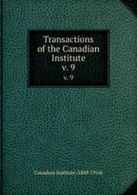 Transactions of the Canadian Institute. v. 9