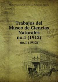 Trabajos del Museo de Ciencias Naturales. no.1 (1912)