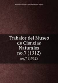 Trabajos del Museo de Ciencias Naturales. no.7 (1912)