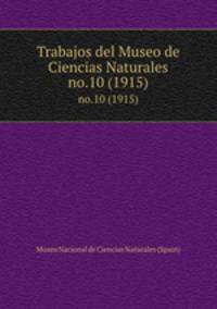 Trabajos del Museo de Ciencias Naturales. no.10 (1915)