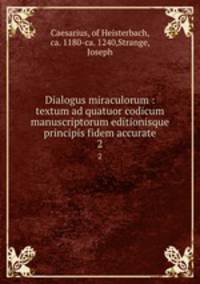Dialogus miraculorum : textum ad quatuor codicum manuscriptorum editionisque principis fidem accurate. 2