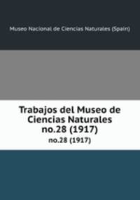 Trabajos del Museo de Ciencias Naturales. no.28 (1917)
