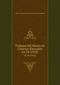 Trabajos del Museo de Ciencias Naturales. no.34 (1918)