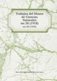 Trabajos del Museo de Ciencias Naturales. no.38 (1918)