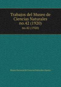 Trabajos del Museo de Ciencias Naturales. no.42 (1920)