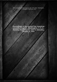 Proceedings of the second Pan American scientific congress, Washington, U. S. A., Monday, December 27, 1915 to Saturday, January 8, 1916. 7