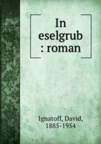 In eselgrub : roman