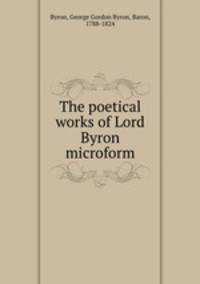 The poetical works of Lord Byron microform