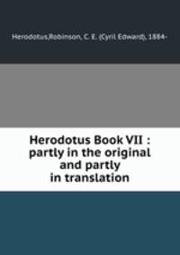 Herodotus Book VII : partly in the original and partly in translation