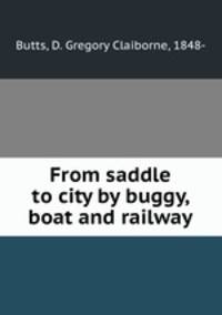 From saddle to city by buggy, boat and railway