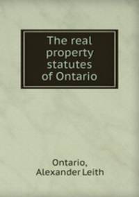 The real property statutes of Ontario