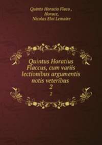 Quintus Horatius Flaccus, cum variis lectionibus argumentis notis veteribus .. 2