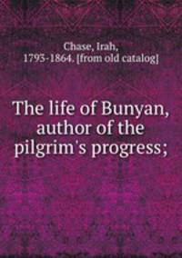 The life of Bunyan, author of the pilgrim`s progress;
