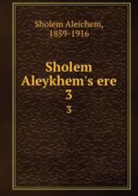 Sholem Aleykhem`s ere. 3