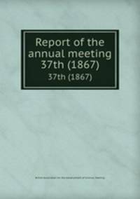 Report of the annual meeting. 37th (1867)