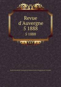 Revue d`Auvergne. 5 1888