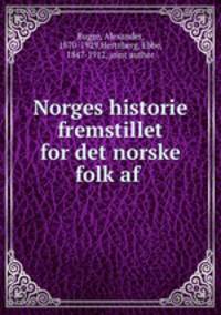 Norges historie fremstillet for det norske folk af