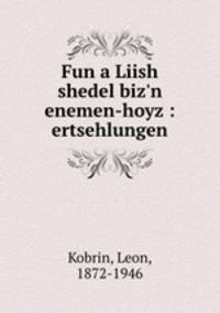 Fun a Liish shedel biz`n enemen-hoyz : ertsehlungen