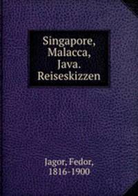 Singapore, Malacca, Java. Reiseskizzen