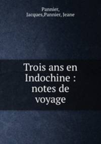 Trois ans en Indochine : notes de voyage