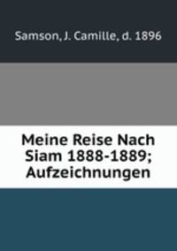 Meine Reise Nach Siam 1888-1889; Aufzeichnungen